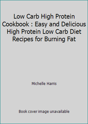 Low Carb High Protein Cookbook : Easy and Delic... 1973191784 Book Cover