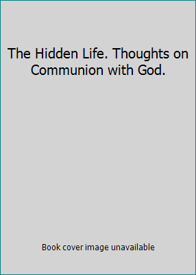 The Hidden Life. Thoughts on Communion with God. 9654470667 Book Cover