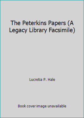 The Peterkins Papers (A Legacy Library Facsimile) B00757Z0RY Book Cover