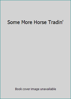 Some More Horse Tradin' B002QP5XOA Book Cover