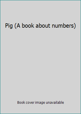 Pig (A book about numbers) 1577556755 Book Cover