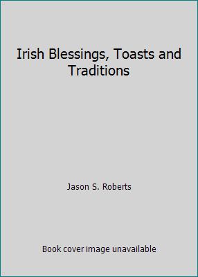 Irish Blessings, Toasts and Traditions 1856350452 Book Cover