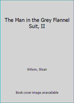 The Man in the Grey Flannel Suit, II 0770103332 Book Cover