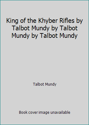 King of the Khyber Rifles by Talbot Mundy by Ta... B001DJZUMU Book Cover