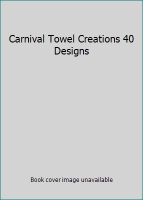 Carnival Towel Creations 40 Designs B000PL6P4E Book Cover