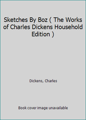 Sketches By Boz ( The Works of Charles Dickens ... B002QVHJE6 Book Cover