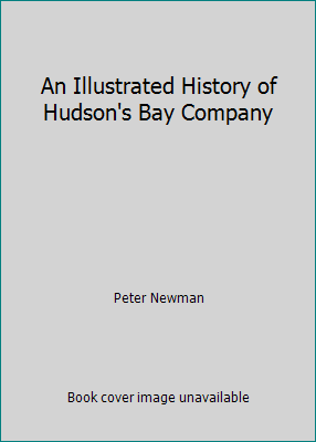 An Illustrated History of Hudson's Bay Company 0143014285 Book Cover