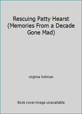Rescuing Patty Hearst (Memories From a Decade G... 0965732975 Book Cover