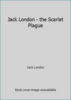 Jack London - the Scarlet Plague 153936030X Book Cover