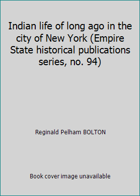 Indian life of long ago in the city of New York... 0871980940 Book Cover