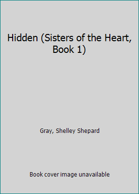 Hidden (Sisters of the Heart, Book 1) by Shelle... B01K3NGRVO Book Cover