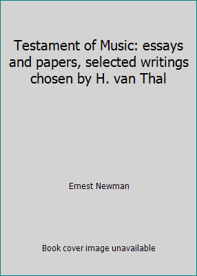 Testament of Music: essays and papers, selected... B002C0N922 Book Cover