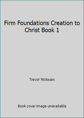Firm Foundations Creation to Christ Book 1 1890040835 Book Cover