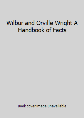 Wilbur and Orville Wright A Handbook of Facts 1888213752 Book Cover