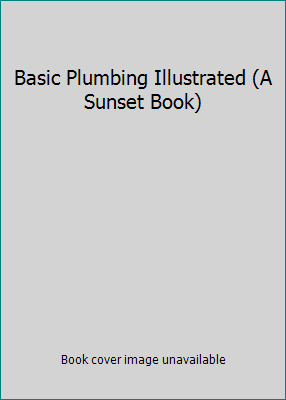 Basic Plumbing Illustrated (A Sunset Book) 0376014636 Book Cover
