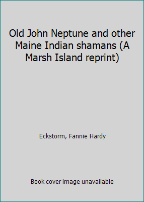 Old John Neptune and other Maine Indian shamans... B0006XM44Q Book Cover