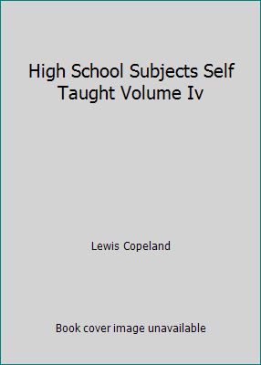 High School Subjects Self Taught Volume Iv B0012VREVE Book Cover