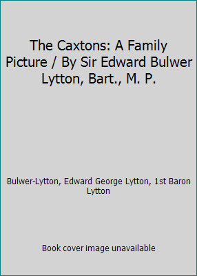 The Caxtons: A Family Picture / By Sir Edward B... B0040B1VSU Book Cover