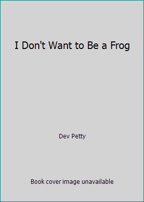 I Don't Want to Be a Frog 1338225251 Book Cover