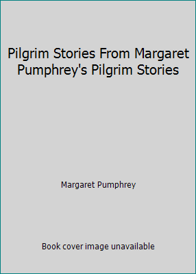 Pilgrim Stories From Margaret Pumphrey's Pilgri... B0029PRRSC Book Cover