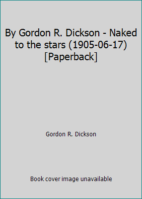 By Gordon R. Dickson - Naked to the stars (1905... B004T35LQC Book Cover