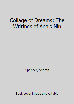 Collage of Dreams: The Writings of Anais Nin 0804007608 Book Cover