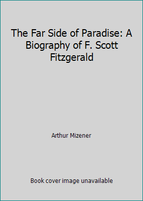 The Far Side of Paradise: A Biography of F. Sco... B0007DQIFQ Book Cover