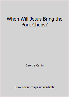 When Will Jesus Bring the Pork Chops? 1415913226 Book Cover