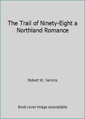 The Trail of Ninety-Eight a Northland Romance B000K03FDE Book Cover