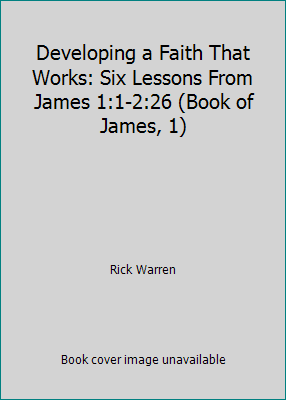 Developing a Faith That Works: Six Lessons From... 1422800474 Book Cover