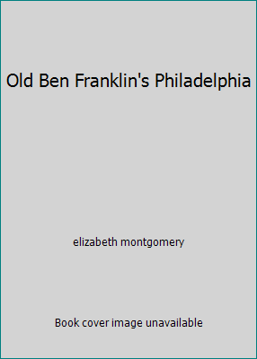 Old Ben Franklin's Philadelphia B000JCFU40 Book Cover