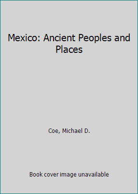 Mexico: Ancient Peoples and Places B0038IRBTO Book Cover