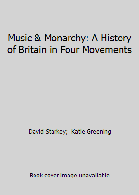 Music & Monarchy: A History of Britain in Four ... 1849905878 Book Cover