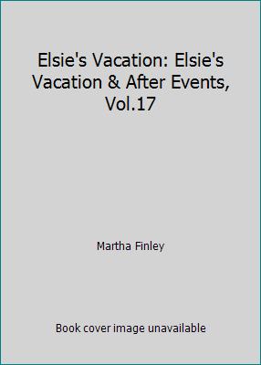 Elsie's Vacation: Elsie's Vacation & After Even... 1889128171 Book Cover