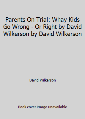 Parents On Trial: Whay Kids Go Wrong - Or Right... B001NE1696 Book Cover