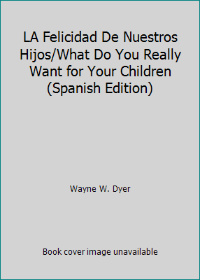 LA Felicidad De Nuestros Hijos/What Do You Real... [Spanish] 8425318114 Book Cover