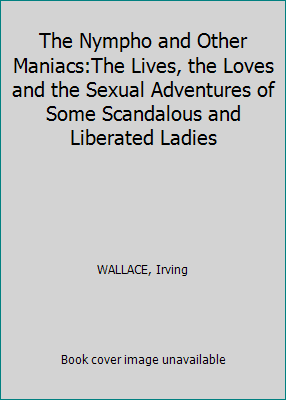 The Nympho and Other Maniacs:The Lives, the Lov... B001TNWF5A Book Cover