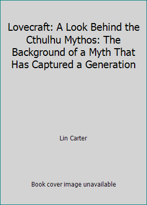 Lovecraft: A Look Behind the Cthulhu Mythos: Th... 1557422532 Book Cover