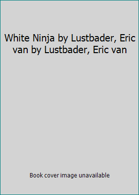 White Ninja by Lustbader, Eric van by Lustbader... B00N5WPSAW Book Cover