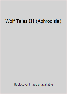 Wolf Tales III (Aphrodisia) 0739478613 Book Cover