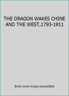 THE DRAGON WAKES CHINE AND THE WEST,1793-1911 B000IORUEM Book Cover