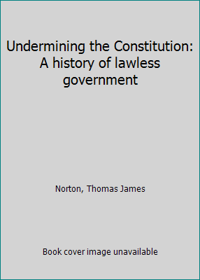 Undermining the Constitution: A history of lawl... B0000D5JC4 Book Cover