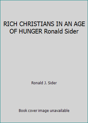 RICH CHRISTIANS IN AN AGE OF HUNGER Ronald Sider 1930871783 Book Cover