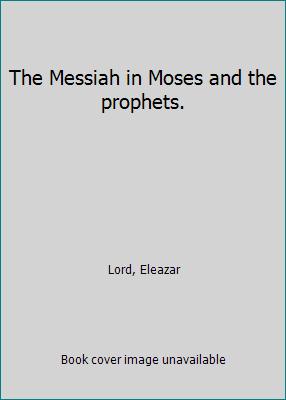 The Messiah in Moses and the prophets. 1418137251 Book Cover