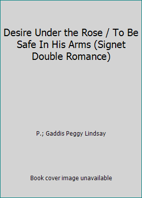 Desire Under the Rose / To Be Safe In His Arms ... B000QOW5UI Book Cover