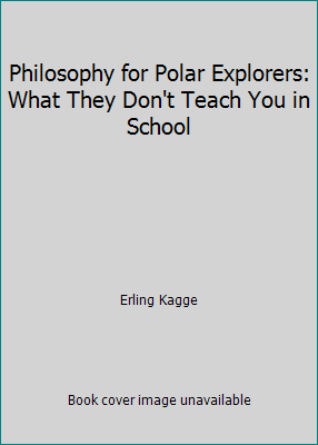 Philosophy for Polar Explorers: What They Don't... 8248907678 Book Cover