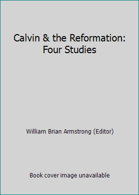 Calvin & the Reformation: Four Studies 0801029015 Book Cover