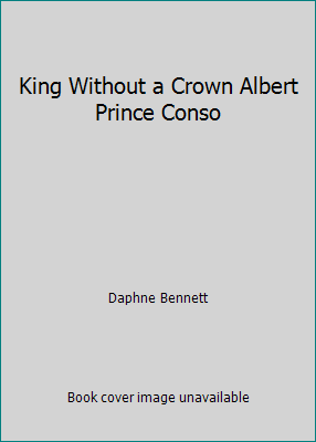 King Without a Crown Albert Prince Conso B0014SKMVO Book Cover
