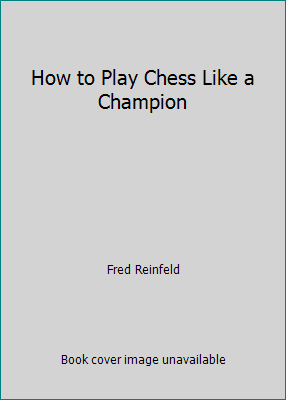 How to Play Chess Like a Champion B000I89JS8 Book Cover