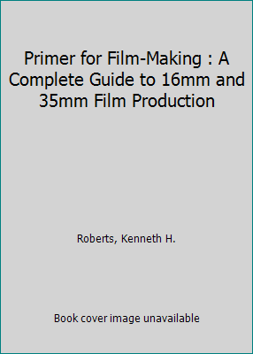 Primer for Film-Making : A Complete Guide to 16... 0672635828 Book Cover